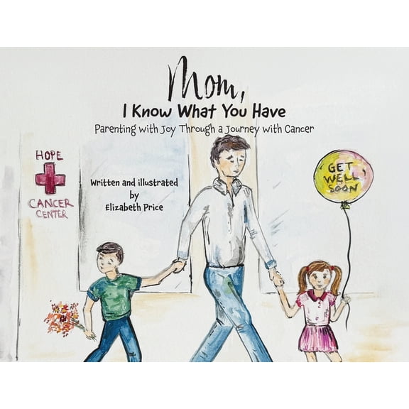 Mom, I Know What You Have: Parenting with Joy Through a Journey with Cancer, (Paperback)