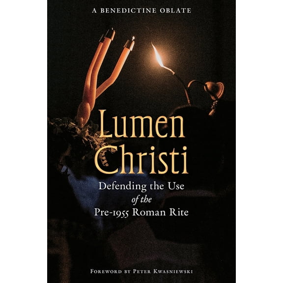 OS Justi Studies in Catholic Tradition Lumen Christi: Defending the Use of the Pre-1955 Roman Rite, Book 16, (Paperback)