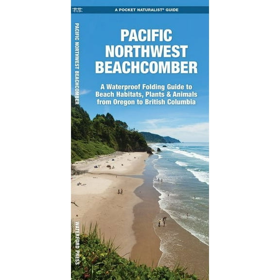 Wildlife and Nature Identification: Pacific Northwest Beachcomber : A Waterproof Pocket Guide to Beach Habitats, Plants & Animals from Oregon to British Columbia (Other)