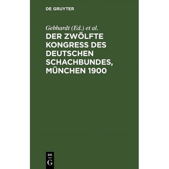 Der Zwölfte Kongress Des Deutschen Schachbundes, München 1900 (Hardcover)