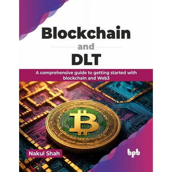 Blockchain and Dlt: A Comprehensive Guide to Getting Started with Blockchain and Web3 (Paperback)