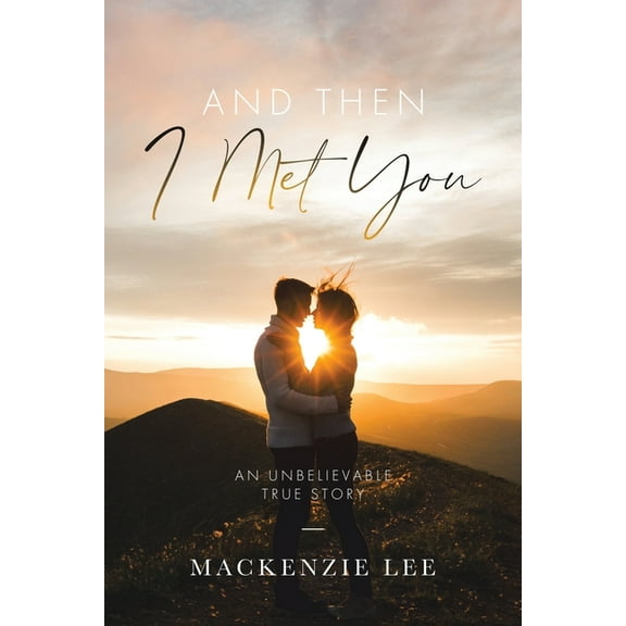 And Then I Met You: An Unbelievable True Story, (Paperback)