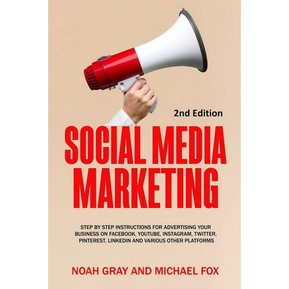Social Media Marketing: Step by Step Instructions For Advertising Your Business on Facebook, Youtube, Instagram, Twitter, (Paperback)
