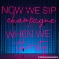 thumbnail image 4 of Glowneon Now We Sip Champagne When We Thirsty Neon Sign, Champagne Led Sign, Party Sign, Bar Decor, 4 of 5