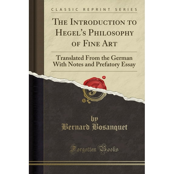 The Introduction to Hegel's Philosophy of Fine Art : Translated from the German with Notes and Prefatory Essay (Classic Reprint)