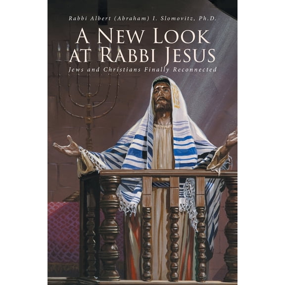 A New Look at Rabbi Jesus: Jews and Christians Finally Reconnected, (Paperback)