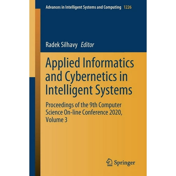 Advances in Intelligent Systems and Comp Applied Informatics and Cybernetics in Intelligent Systems: Proceedings of the 9th Computer Science On-Line Conference 2, Book 1226, (Paperback)