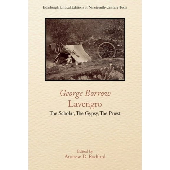 Edinburgh Critical Editions of Nineteent George Borrow, Lavengro: The Scholar, the Gypsy, the Priest, (Paperback)
