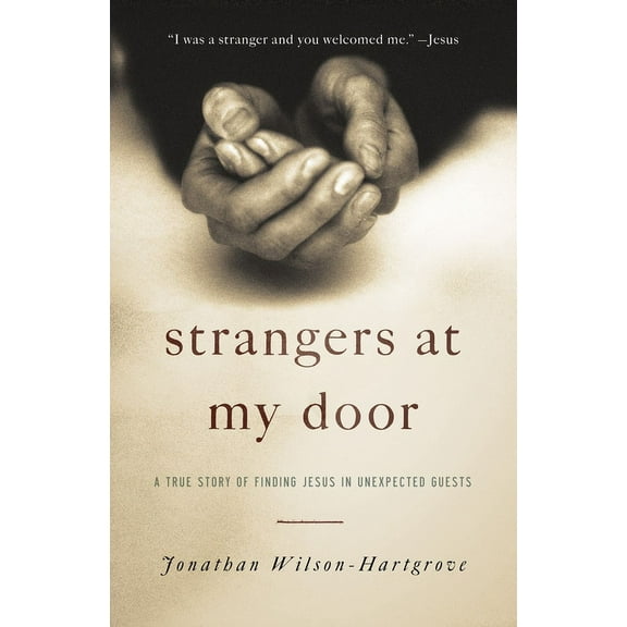 Strangers at My Door: A True Story of Finding Jesus in Unexpected Guests, (Paperback)