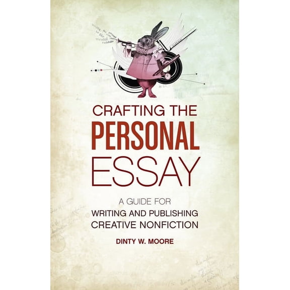Crafting the Personal Essay: A Guide for Writing and Publishing Creative Non-Fiction, (Paperback)