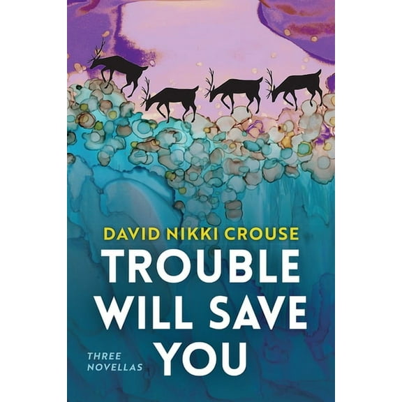 Alaska Literary Trouble Will Save You: Three Novellas, (Paperback)