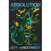 Southern Reach Absolution: A Southern Reach Novel, Book 4, (Hardcover)