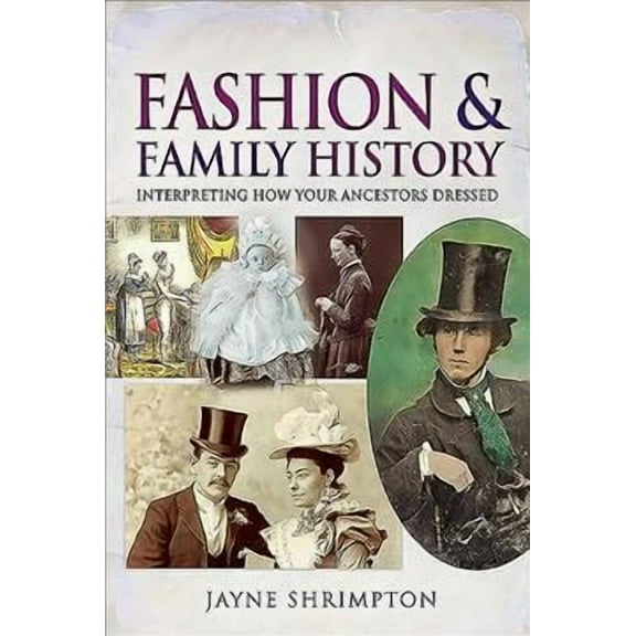 Tracing Your Ancestors: Fashion and Family History: Interpreting How Your Ancestors Dressed (Paperback)