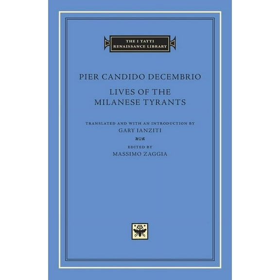 I Tatti Renaissance Library Lives of the Milanese Tyrants, Book 88, (Hardcover)