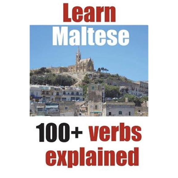 Pre-Owned Learn Maltese: 100+ Maltese Verbs Explained and Fully Conjugated One by One