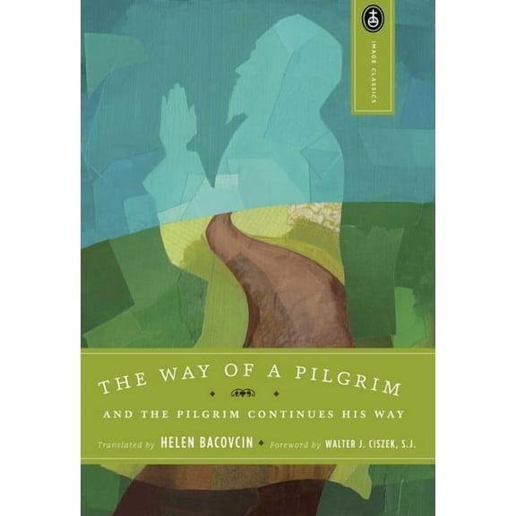 Image Classics The Way of a Pilgrim: And the Pilgrim Continues His Way, Book 8, (Paperback)