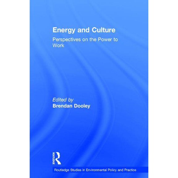 Routledge Studies in Environmental Polic Energy and Culture: Perspectives on the Power to Work, (Hardcover)
