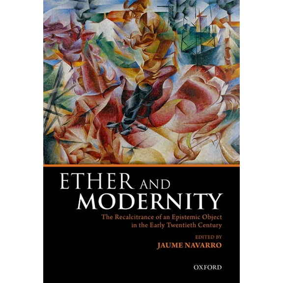 Ether and Modernity: The Recalcitrance of an Epistemic Object in the Early Twentieth Century, (Hardcover)