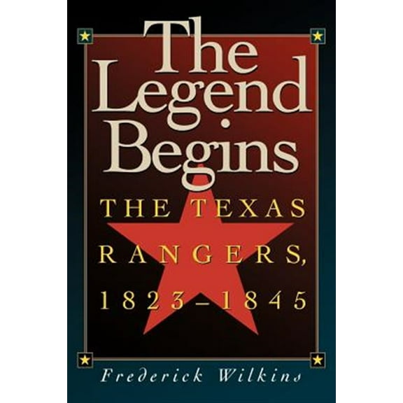 Pre-Owned The Legend Begins : The Texas Rangers, 1823-1845 (Paperback) 9781880510414
