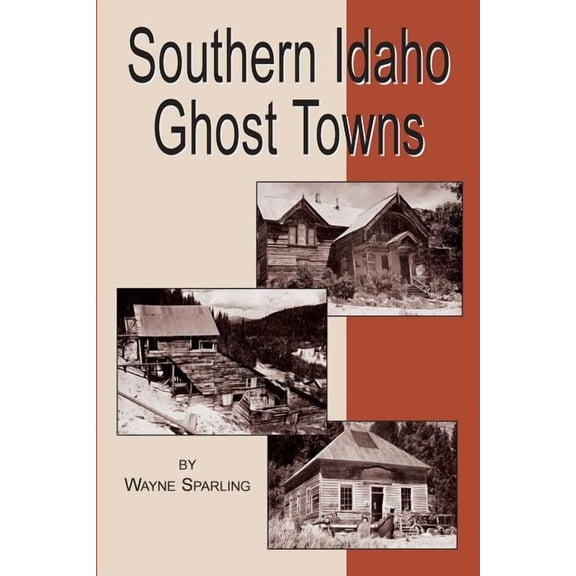 Southern Idaho Ghost Towns, (Paperback)