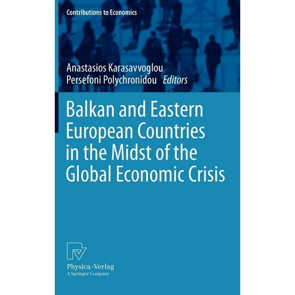 Contributions to Economics Balkan and Eastern European Countries in the Midst of the Global Economic Crisis, (Hardcover)