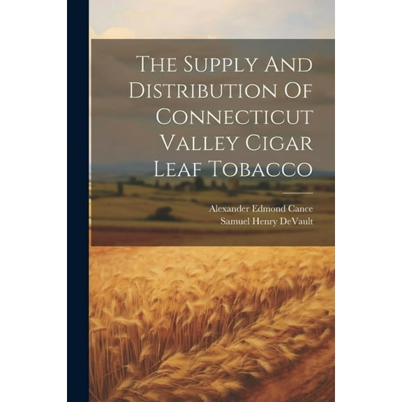 The Supply And Distribution Of Connecticut Valley Cigar Leaf Tobacco (Paperback)