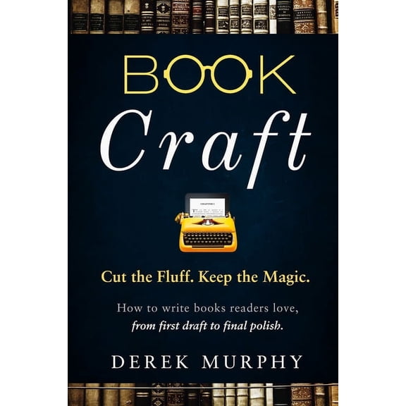 Book Craft: How to write books readers love, from first draft to final polish (Paperback) by Derek Murphy