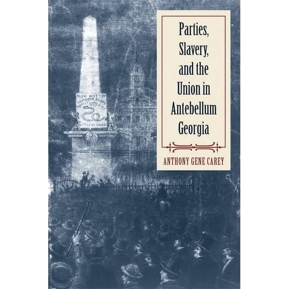 Parties, Slavery, and the Union in Antebellum Georgia, (Paperback)