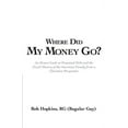 thumbnail image 2 of Where Did My Money Go? : An Honest Look at Perpetual Debt and the Fiscal Slavery of the American Family from a Christian Perspective, 2 of 2