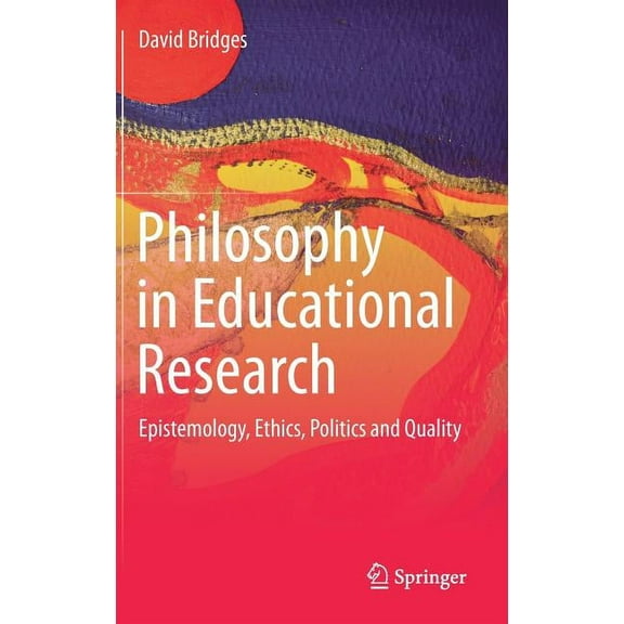 Philosophy in Educational Research: Epistemology, Ethics, Politics and Quality, (Hardcover)