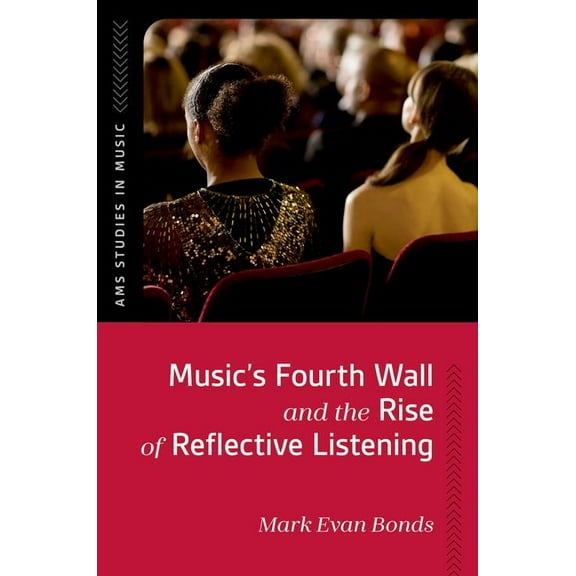 AMS Studies in Music Music's Fourth Wall and the Rise of Reflective Listening, (Hardcover)