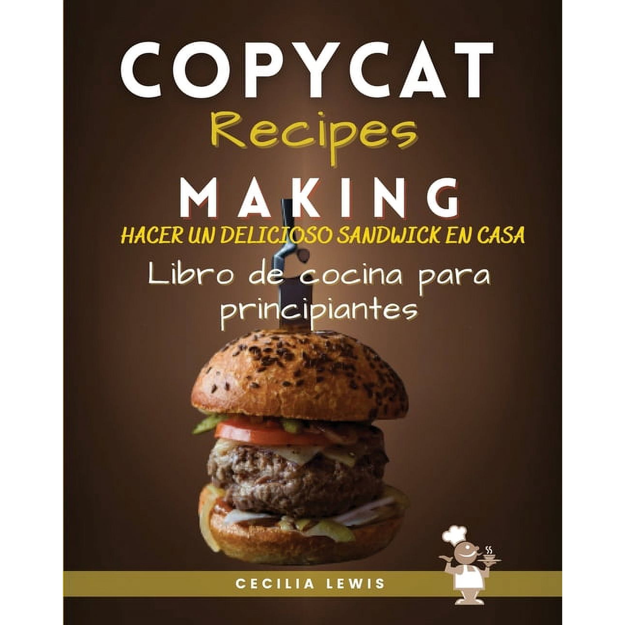 Copycat Recipes Making: Making Most Popular Recipes at Home. The Ultimate Cookbook 2020-21