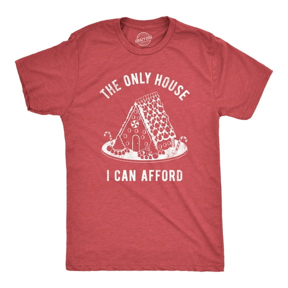Mens The Only House I Can Afford T Shirt Funny Xmas Gingerbread House Joke Tee for Guys Graphic Tees