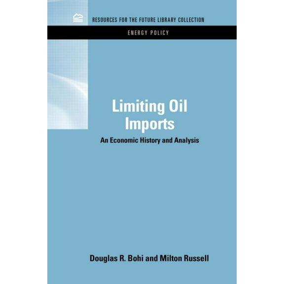 Rff Energy Policy Set Limiting Oil Imports: An Economic History and Analysis, (Hardcover)