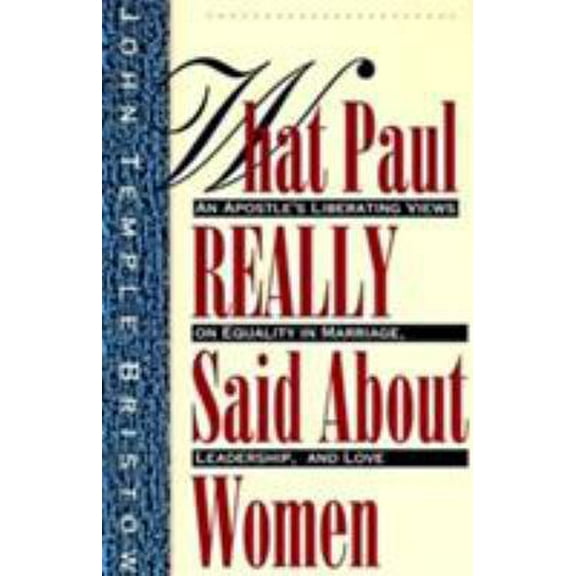 Pre-Owned What Paul Really Said about Women: The Apostle's Liberating Views on Equality in Marriage, Leadership, and Love (Paperback) 0060610638 9780060610630