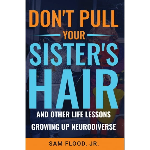 Don't Pull Your Sister's Hair: And Other Life Lessons Growing Up Neurodiverse, (Paperback)