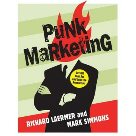 Punk Marketing: Get Off Your Ass and Join the Revolution