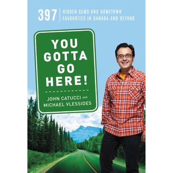 Pre-Owned You Gotta Go Here!: 397 Hidden Gems and Hometown Favourites in Canada and Beyond (Paperback) 1443454044 9781443454049