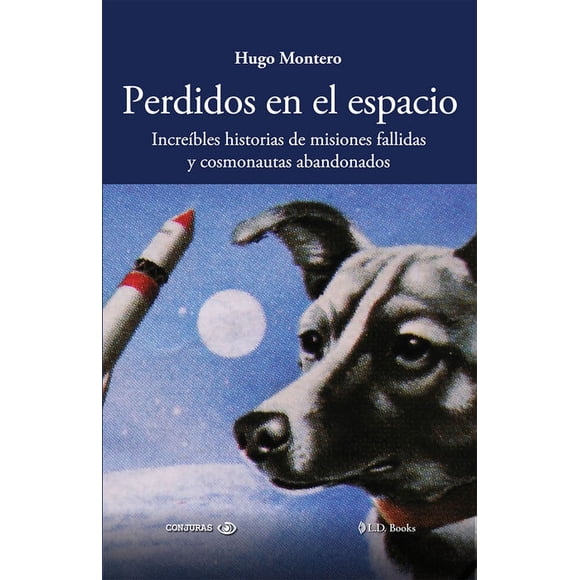 Perdidos en el espacio. increíbles historias de misiones fallidas y cosmonautas abandonados