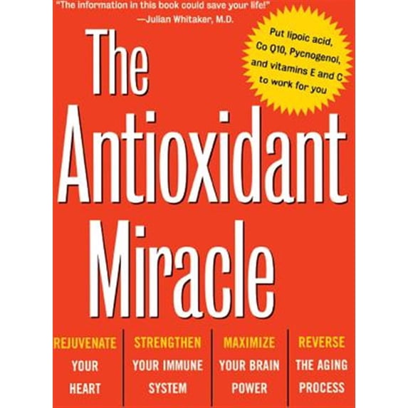Pre-Owned The Antioxidant Miracle: Your Complete Plan for Total Health and Healing (Paperback) 0471353116 9780471353119