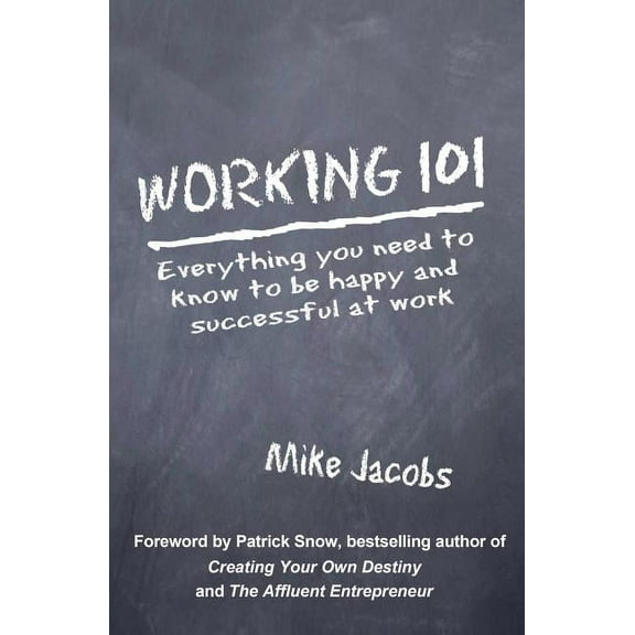 Working 101: Everything You Need to Know to Be Happy and Successful at Work (Paperback)