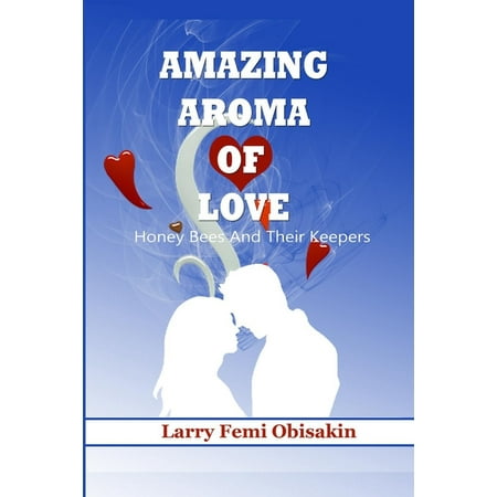 Amazing Aroma of Love : Honey Bees and their Keepers (Paperback)