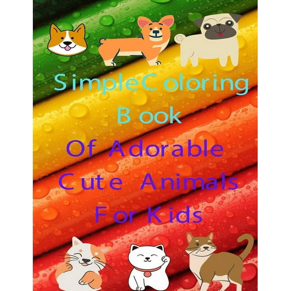 Simple Coloring Book Of Adorable Cute Animals for kids: 8.5x11in 40 PAGES To Color In (Paperback)