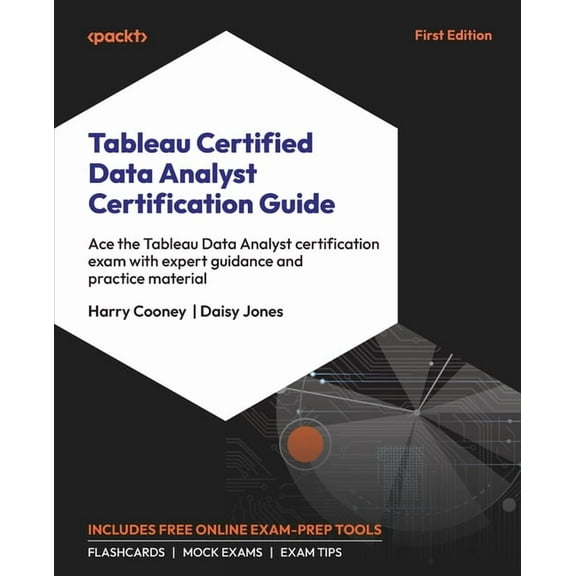 Tableau Certified Data Analyst Certification Guide: Ace the Tableau Data Analyst certification exam with expert guidance, (Paperback)