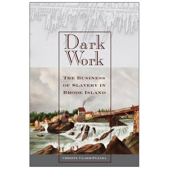 Early American Places Dark Work: The Business of Slavery in Rhode Island, Book 12, (Hardcover)