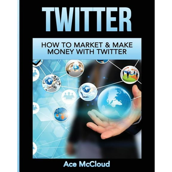 Social Media Twitter Business Marketing  Twitter: How To Market & Make Money With Twitter, (Paperback)