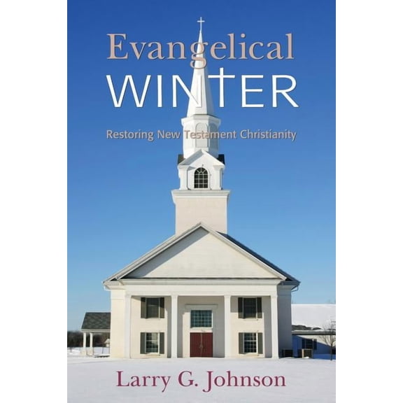 Evangelical Winter - Restoring New Testament Christianity, (Paperback)