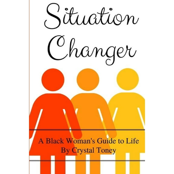 Situation Changer: A Black Woman's Guide to Life, (Paperback)