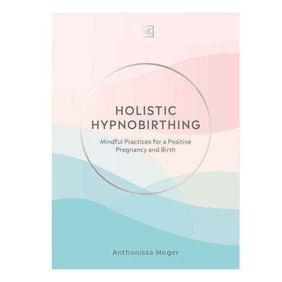 Pre-Owned Holistic Hypnobirthing: Mindful Practices for a Positive Pregnancy and Birth (Hardcover) 0744026857 9780744026856