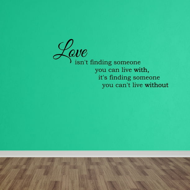 Wall Decal Quote Love Isn T Finding Someone You Can Live With Vinyl Lettering Dp76 L Walmart Com Walmart Com